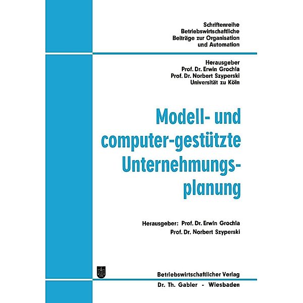 Modell- und computer-gestützte Unternehmungsplanung / Betriebswirtschaftliche Beiträge zur Organisation und Automation Bd.22