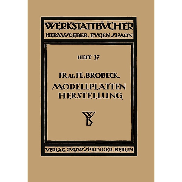 Modell- und Modellplattenherstellung für die Maschinenformerei / Werkstattbücher Bd.37, NA Brobeck