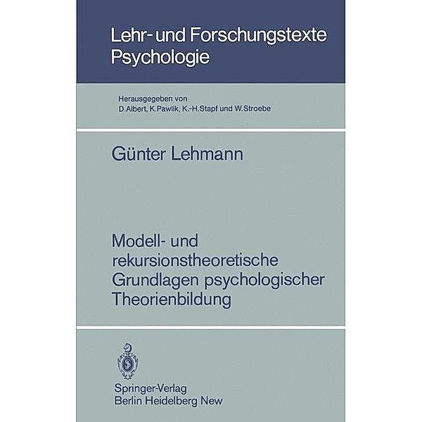 Modell- und rekursionstheoretische Grundlagen psychologischer Theorienbildung / Lehr- und Forschungstexte Psychologie Bd.14, Günter Lehmann