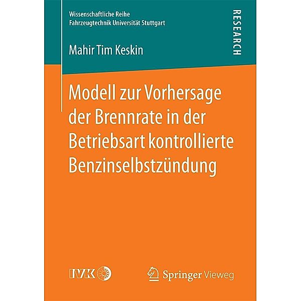 Modell zur Vorhersage der Brennrate in der Betriebsart kontrollierte Benzinselbstzündung / Wissenschaftliche Reihe Fahrzeugtechnik Universität Stuttgart, Mahir Tim Keskin