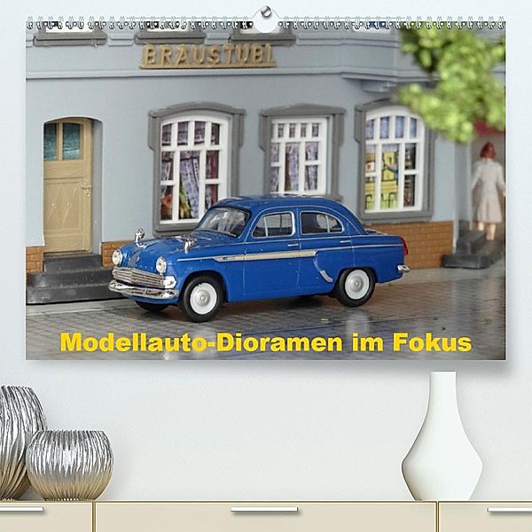 Modellauto-Dioramen im Fokus (Premium-Kalender 2020 DIN A2 quer)