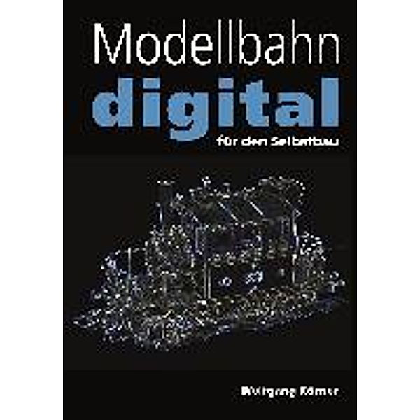 Modellbahn digital für den Selbstbau, Wolfgang Körner