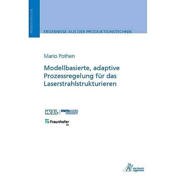 Modellbasierte, adaptive Prozessregelung für das Laserstrahlstrukturieren, Mario Pothen