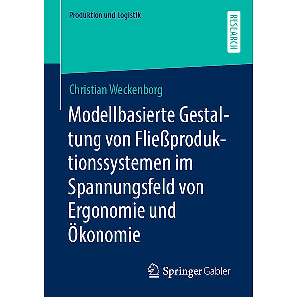 Modellbasierte Gestaltung von Fliessproduktionssystemen im Spannungsfeld von Ergonomie und Ökonomie, Christian Weckenborg