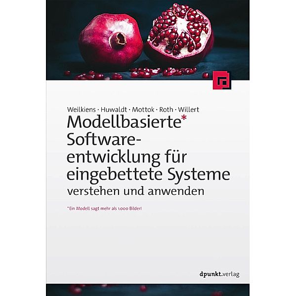 Modellbasierte Softwareentwicklung für eingebettete Systeme verstehen und anwenden, Tim Weilkiens, Alexander Huwaldt, Jürgen Mottok, Stephan Roth, Andreas Willert