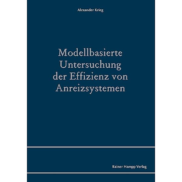 Modellbasierte Untersuchung der Effizienz von Anreizsystemen, Alexander Krieg