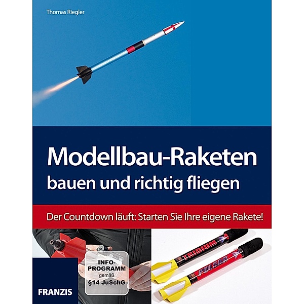 Modellbau-Raketen bauen und richtig fliegen / Modellbau, Thomas Riegler
