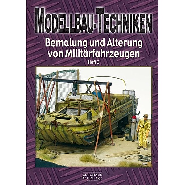 Modellbau-Techniken, Bemalung und Alterung von Militärfahrzeugen.Tl.3