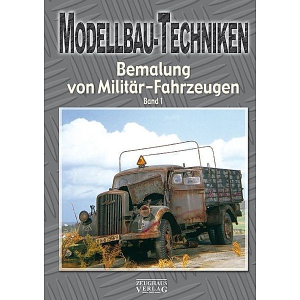 Modellbau-Techniken, Bemalung von Militär-Fahrzeugen.Bd.1