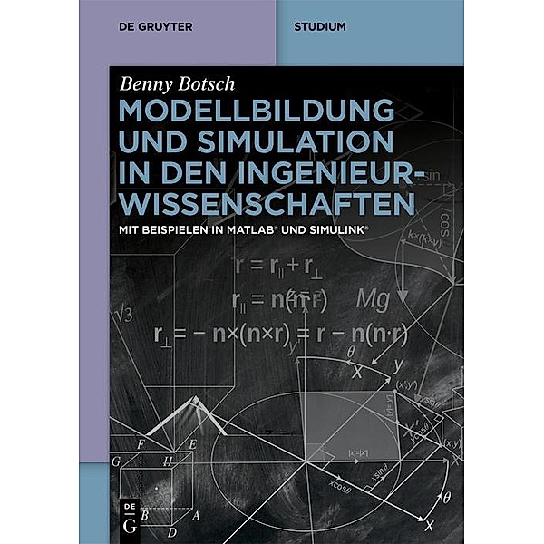 Modellbildung und Simulation in den Ingenieurwissenschaften / De Gruyter Studium, Benny Botsch
