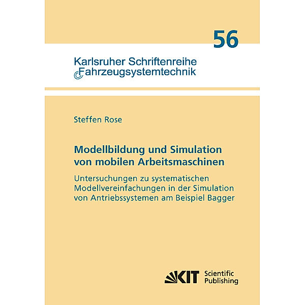 Modellbildung und Simulation von mobilen Arbeitsmaschinen - Untersuchungen zu systematischen Modellvereinfachungen in der Simulation von Antriebssystemen am Beispiel Bagger, Steffen Rose