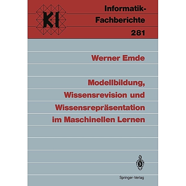 Modellbildung, Wissensrevision und Wissensrepräsentation im Maschinellen Lernen / Informatik-Fachberichte Bd.281, Werner Emde