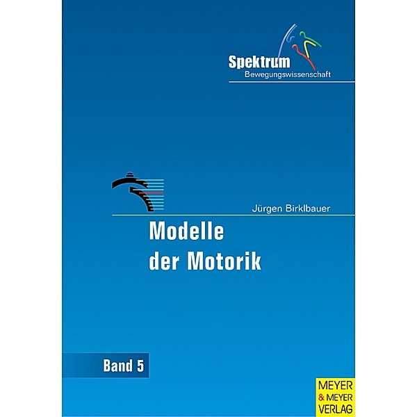 Modelle der Motorik / Spektrum Bewegungswissenschaft Bd.5, Jürgen Birklbauer
