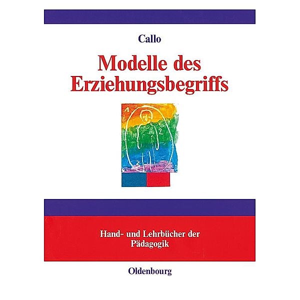 Modelle des Erziehungsbegriffs / Hand- und Lehrbücher der Pädagogik, Christian Callo