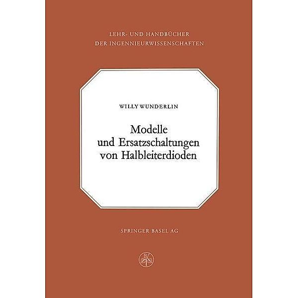 Modelle und Ersatzschaltung von Halbleiterdioden / Lehr- und Handbücher der Ingenieurwissenschaften Bd.26, W. Wunderlin