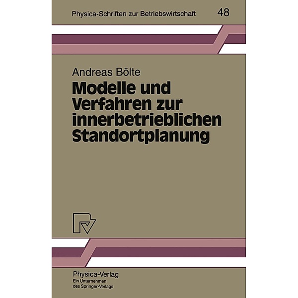 Modelle und Verfahren zur innerbetrieblichen Standortplanung / Physica-Schriften zur Betriebswirtschaft Bd.48, Andreas Bölte