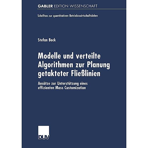 Modelle und verteilte Algorithmen zur Planung getakteter Fliesslinien / Schriften zur quantitativen Betriebswirtschaftslehre, Stefan Bock