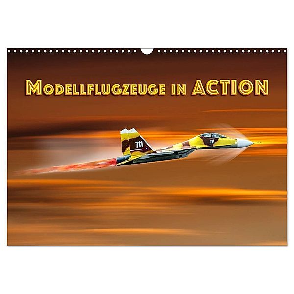 Modellflugzeuge in ACTION (Wandkalender 2025 DIN A3 quer), CALVENDO Monatskalender, Calvendo, Dieter Gödecke