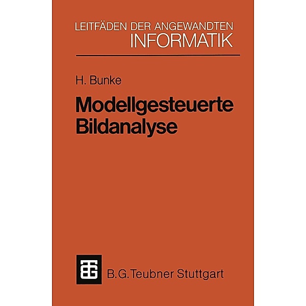 Modellgesteuerte Bildanalyse / XLeitfäden der angewandten Informatik, Horst Bunke