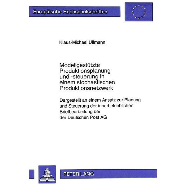 Modellgestützte Produktionsplanung und -steuerung in einem stochastischen Produktionsnetzwerk, Klaus-Michael Ullmann