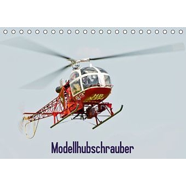 Modellhubschrauber / CH-Version (Tischkalender 2016 DIN A5 quer), Bernd Selig
