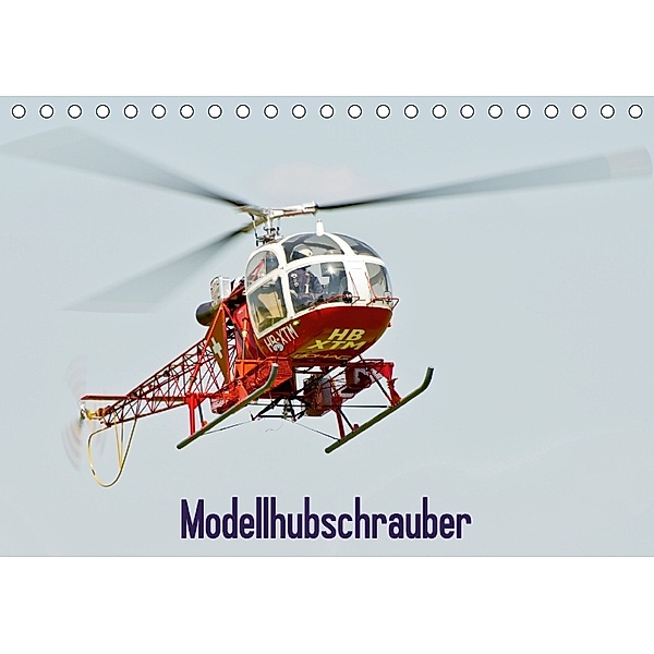 Modellhubschrauber / CH-Version (Tischkalender 2018 DIN A5 quer), Bernd Selig
