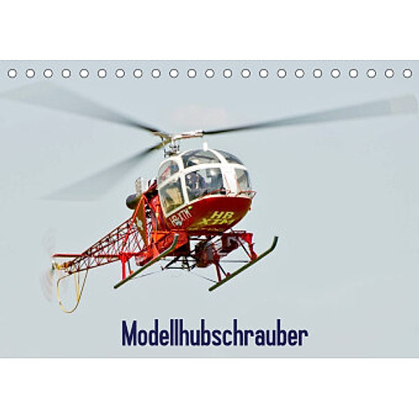 Modellhubschrauber / CH-Version (Tischkalender 2022 DIN A5 quer), Bernd Selig