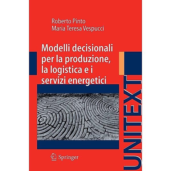 Modelli decisionali per la produzione, la logistica ed i servizi energetici / UNITEXT, Roberto Pinto, Maria Teresa Vespucci