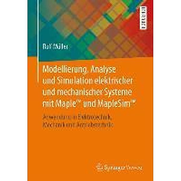 Modellierung, Analyse und Simulation elektrischer und mechanischer Systeme mit Maple (TM) und MapleSim (TM), Rolf Müller