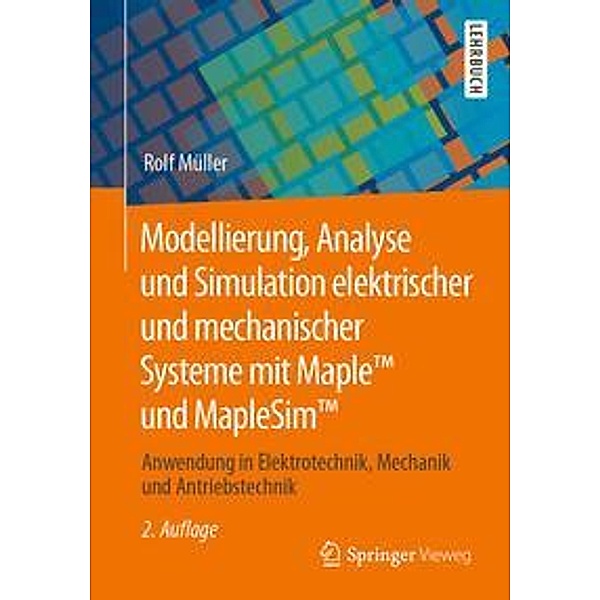 Modellierung, Analyse und Simulation elektrischer und mechanischer Systeme mit Maple und MapleSim, Rolf Müller