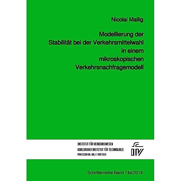 Modellierung der Stabilität bei der Verkehrsmittelwahl in einem mikroskopischen Verkehrsnachfragemodell, Nicolai Mallig