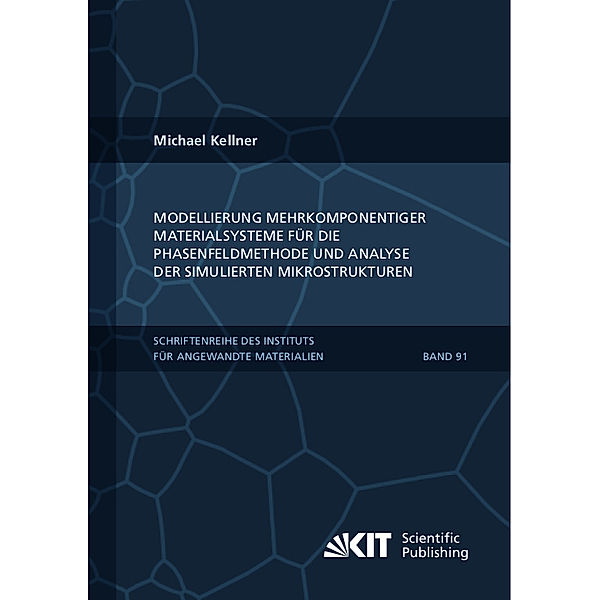 Modellierung mehrkomponentiger Materialsysteme für die Phasenfeldmethode und Analyse der simulierten Mikrostrukturen, Michael Kellner