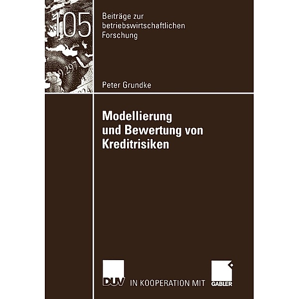 Modellierung und Bewertung von Kreditrisiken / Beiträge zur betriebswirtschaftlichen Forschung Bd.105, Peter Grundke