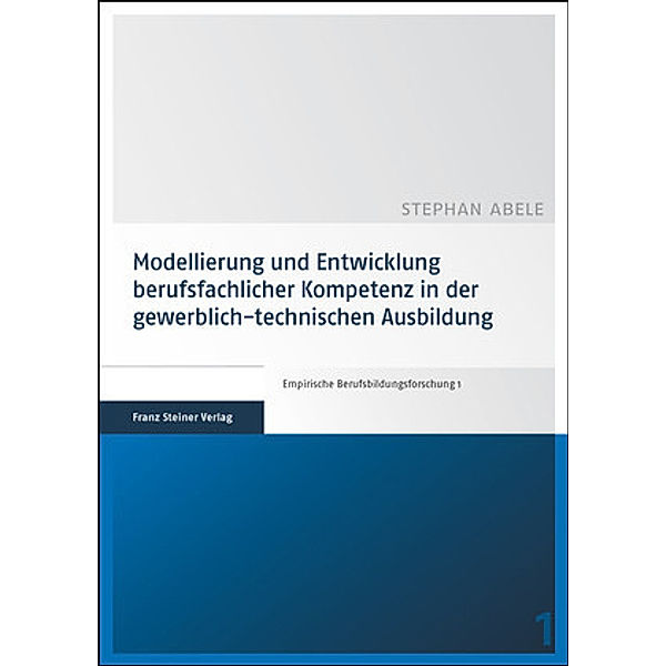 Modellierung und Entwicklung berufsfachlicher Kompetenz in der gewerblich-technischen Ausbildung, Stephan Abele