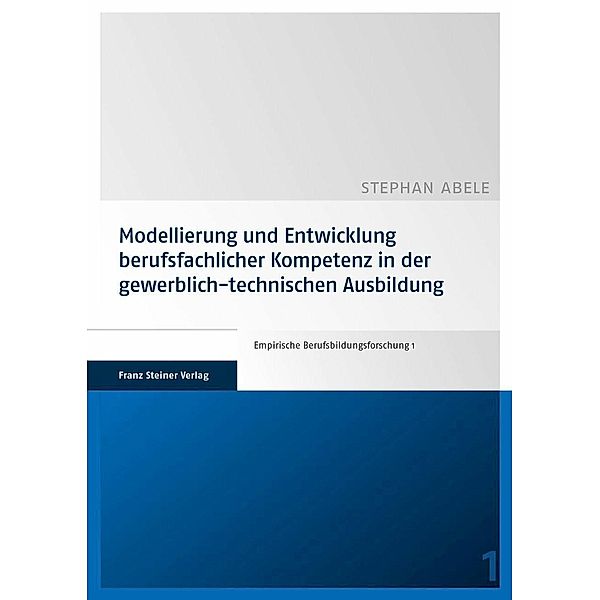 Modellierung und Entwicklung berufsfachlicher Kompetenz in der gewerblich-technischen Ausbildung, Stephan Abele