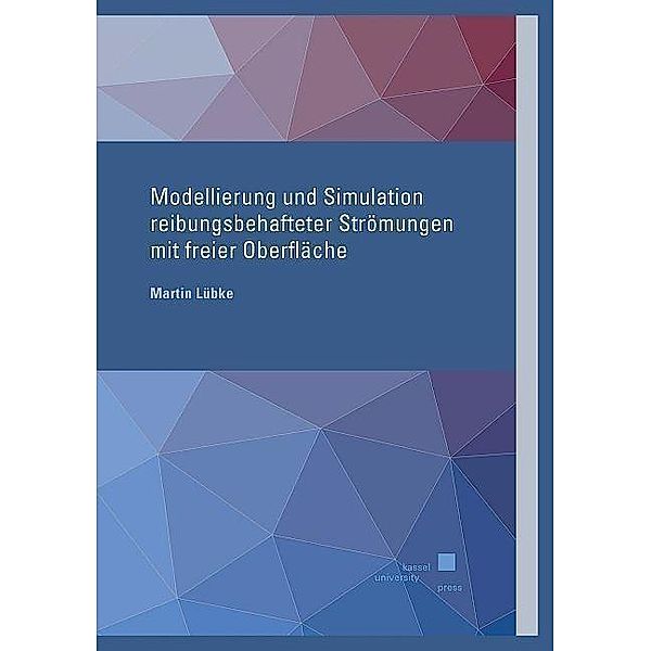 Modellierung und Simulation reibungsbehafteter Strömungen mit freier Oberfläche, Martin Lübke