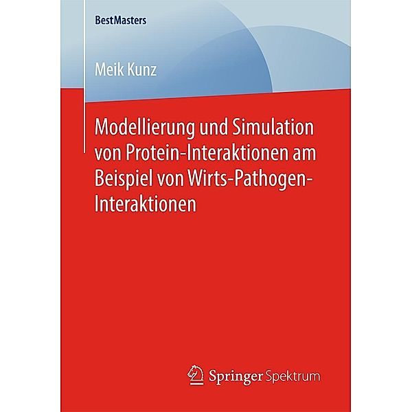 Modellierung und Simulation von Protein-Interaktionen am Beispiel von Wirts-Pathogen-Interaktionen / BestMasters, Meik Kunz