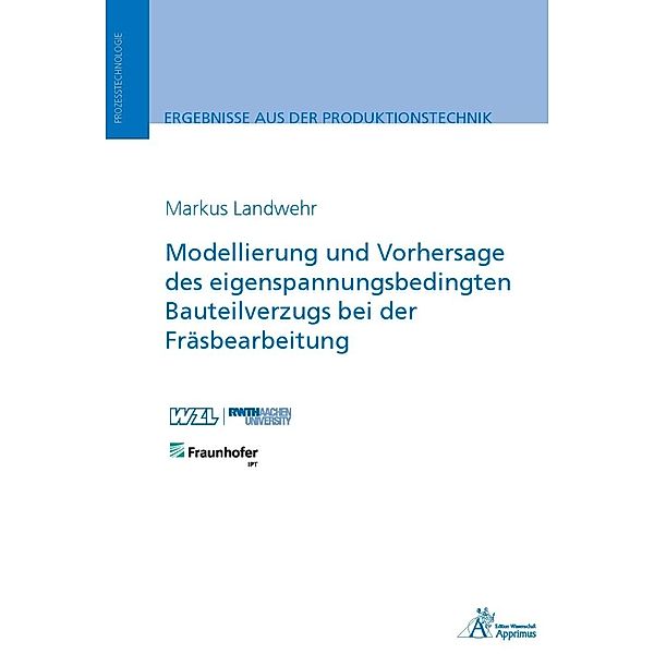 Modellierung und Vorhersage des eigenspannungsbedingten Bauteilverzugs bei der Fräsbearbeitung, Markus Landwehr