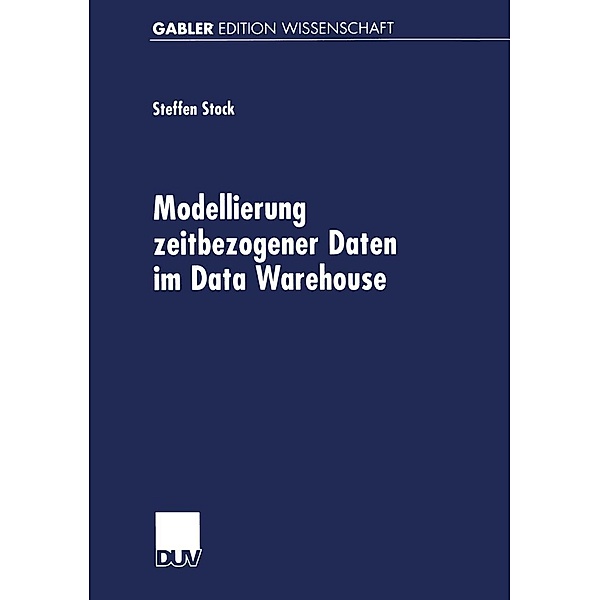 Modellierung zeitbezogener Daten im Data Warehouse, Steffen Stock