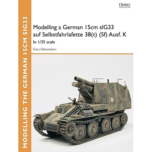 Modelling a German 15cm sIG33 auf Selbstfahrlafette 38(t) (Sf) Ausf.K, Gary Edmundson
