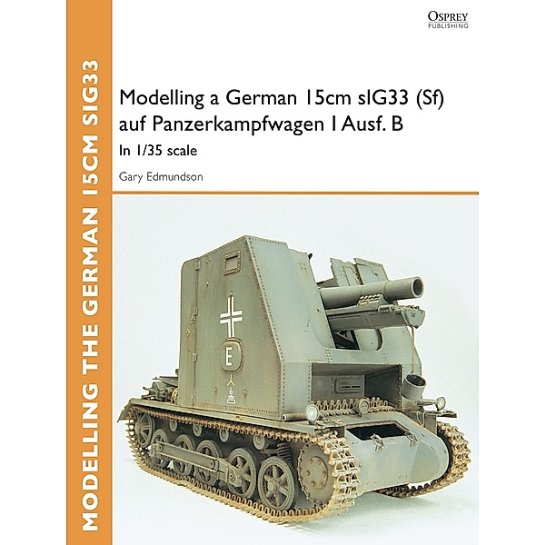 Modelling a German 15cm sIG33(Sf) auf Panzerkampfwagen I Ausf.B, Gary Edmundson