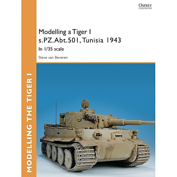 Modelling a Tiger I s.PZ.Abt.501, Tunisia 1943, Steve Van Beveren