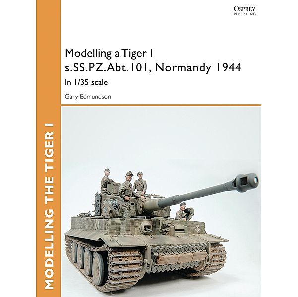 Modelling a Tiger I s.SS.PZ.Abt.101, Normandy 1944, Gary Edmundson