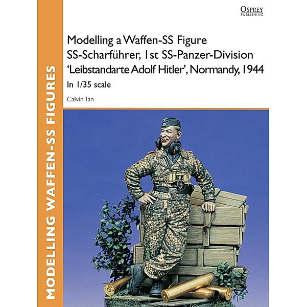 Modelling a Waffen-SS Figure SS-Scharführer, 1st SS-Panzer-Division 'Leibstandarte Adolf Hitler', Normandy, 1944, Calvin Tan