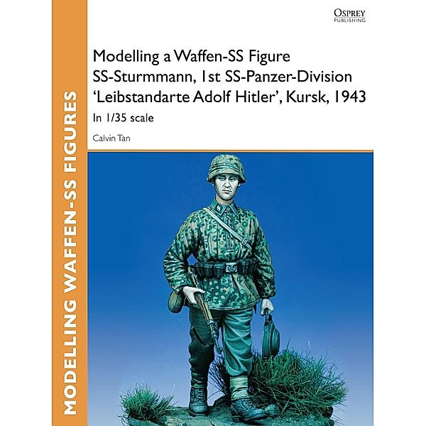 Modelling a Waffen-SS Figure SS-Sturmmann, 1st SS-Panzer-Division 'Leibstandarte Adolf Hitler', Kursk, 1943, Calvin Tan