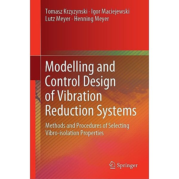 Modelling and Control Design of Vibration Reduction Systems, Tomasz Krzyzynski, Igor Maciejewski, Lutz Meyer, Henning Meyer