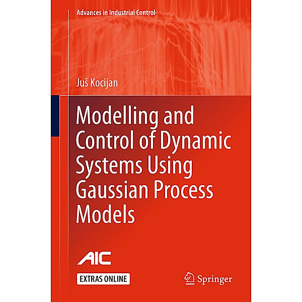 Modelling and Control of Dynamic Systems Using Gaussian Process Models, Jus Kocijan