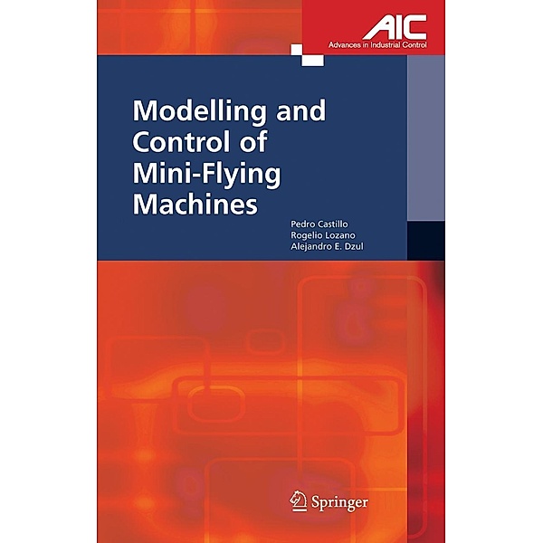 Modelling and Control of Mini-Flying Machines, Pedro Castillo Garcia, Rogelio Lozano, Alejandro Enrique Dzul