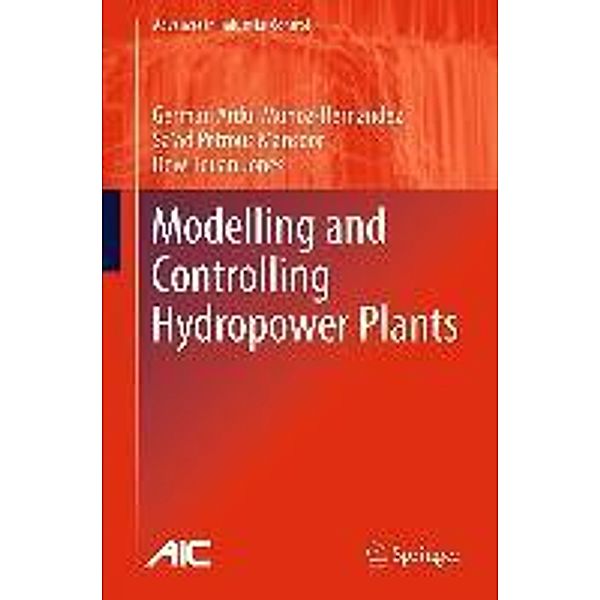 Modelling and Controlling Hydropower Plants / Advances in Industrial Control, German Ardul Munoz-Hernandez, Sa'ad Petrous Mansoor, Dewi Ieuan Jones