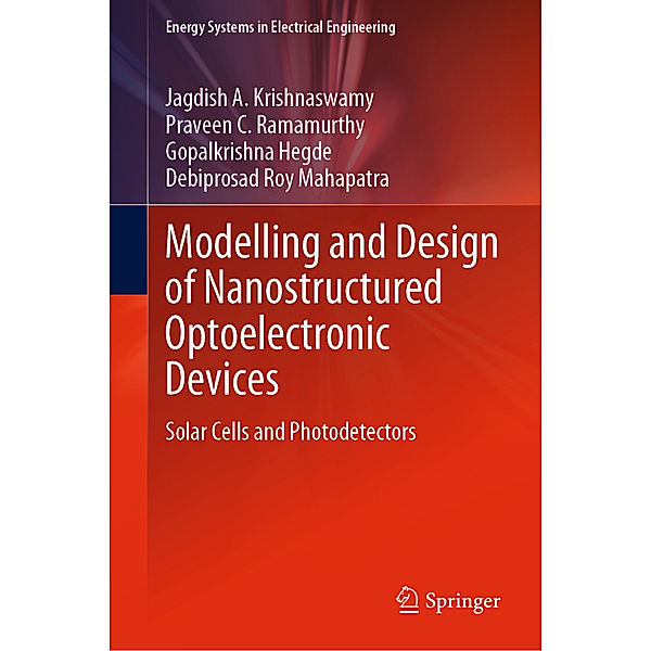 Modelling and Design of Nanostructured Optoelectronic Devices, Jagdish A. Krishnaswamy, Praveen C. Ramamurthy, Gopalkrishna Hegde, Debiprosad Roy Mahapatra